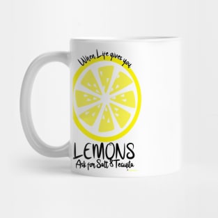 When life gives you lemons...ask for salt & tequila!!! Mug